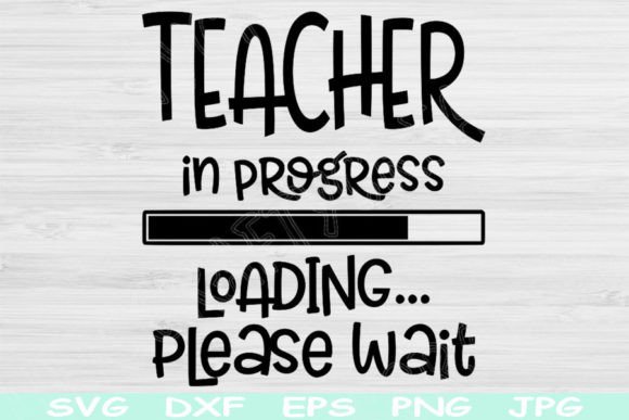Teacher Svg in Progress Loading Please: Graphics for Crafts