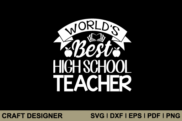 World s Best High School Teacher Svg: Graphics for Crafts